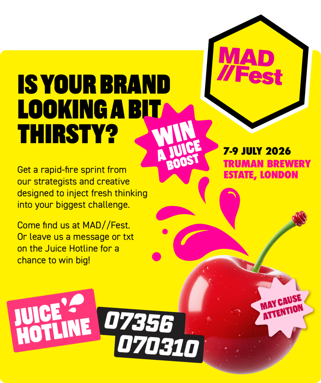 Is your brand looking a bit thirsty? Win a Juice boost at MAD Fest. Juice hotline 07356 070310. 7-9 July 2026. Truman Brewery Estate, London